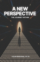 A New Perspective: See Life Differently, Manifest Abundance, and Align with Your True Self B0DVZS4MVT Book Cover
