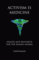 Activism is Medicine: Health and Relevance for the Human Animal 0972335811 Book Cover