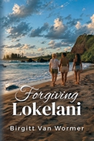 Forgiving Lokelani (From the Florida Keys to Maui: A series about love, family, and rescuing sea turtles) B0HC83WCWD Book Cover