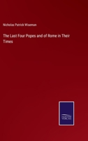 The Last Four Popes and of Rome in Their Times 3375153597 Book Cover