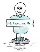 My Face ... and Me! 1458215946 Book Cover