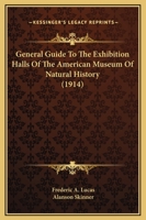 General Guide to the Exhibition Halls of the American Museum of Natural History (Classic Reprint) 1166593533 Book Cover