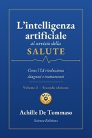 L’intelligenza artificiale al servizio della salute: Come l’IA rivoluziona diagnosi e trattamenti VOL 2. SECONDA EDIZIONE (Italian Edition) B0HM53L7JC Book Cover