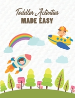 Toddler Activities Made Easy: 110+ Fun Early Learning Activities Workbook Game For Everyday Learning, Coloring, Dot to Dot, Word Search and More for Inside Play B088LDHSFW Book Cover