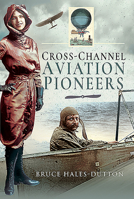 Cross-Channel Aviation Pioneers: Blanchard and Bleriot, Vikings and Viscounts 152677559X Book Cover