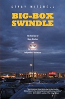 Big-Box Swindle: The True Cost of Mega-Retailers and the Fight for America's Independent Businesses 0807035009 Book Cover