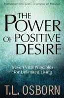 The Power of Positive Desire: Seven Vital Principles for Unlimited Living 1680312081 Book Cover