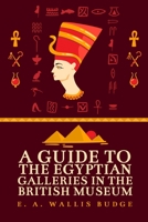 A Guide to the Egyptian Galleries 1639230475 Book Cover