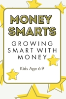 Money Smarts: Growing Smart with Money: Kids Age 6-9 B0GLHQ5J5C Book Cover