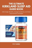 The Ultimate Kirkland Sleep Aid Guide Book: Safe Usage, Benefits, Dosage Guidelines, and Sleep Improvement Strategies B0FN93ZZXC Book Cover