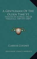 A Gentleman Of The Olden Time V1: Francois De Scepeaux, Sire De Vieilleville, 1509-1571 1164527630 Book Cover