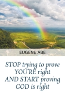 STOP trying to prove YOU'RE right AND START proving GOD is right 1647496608 Book Cover