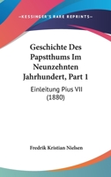 Geschichte Des Papstthums Im Neunzehnten Jahrhundert, Part 1: Einleitung Pius VII (1880) 1168099374 Book Cover