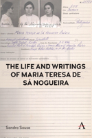 The Life and Writings of Maria Teresa de Sá Nogueira (Anthem Studies in Race, Power and Society, 1) 1839998105 Book Cover