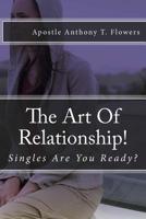 The Art Of Relationship!: Singles Are You Ready? 1544923074 Book Cover