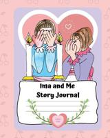 Ima and Me Story Journal: A Doodle, Write & Draw Story Journal Primary Composition Notebook and Sketchbook for Kids; a Journal for My Daughter 1795796103 Book Cover