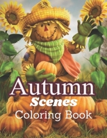 Autumn Scenes Coloring Book: Beautiful Autumn Scenes, Cute Farm Animals And Flowers B09FNP48Y7 Book Cover