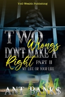 Two Wrong's Don't Make a Right: My Life or Your Life B09C3QS5S2 Book Cover