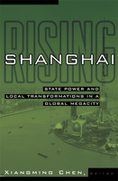 Shanghai Rising: State Power and Local Transformations in a Global Megacity 0816654883 Book Cover