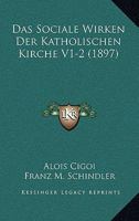 Das Sociale Wirken Der Katholischen Kirche V1-2 (1897) 1168480396 Book Cover