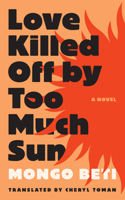 Love Killed Off by Too Much Sun (CARAF Books: Caribbean and African Literature Translated from French) 0813956714 Book Cover