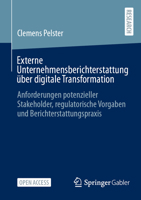 Externe Unternehmensberichterstattung über digitale Transformation: Anforderungen potenzieller Stakeholder, regulatorische Vorgaben und Berichterstattungspraxis (German Edition) 3658451653 Book Cover