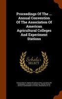 Proceedings Of The ... Annual Convention Of The Association Of American Agricultural Colleges And Experiment Stations... 1274241227 Book Cover