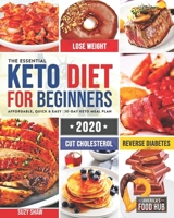 The Essential Keto Diet for Beginners #2020: 5-Ingredient Affordable, Quick & Easy Ketogenic Recipes Lose Weight, Cut Cholesterol & Reverse Diabetes 30-Day Keto Meal Plan 1678882348 Book Cover