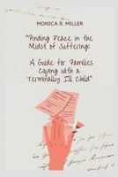 "Finding Peace in the Midst of Suffering:: A Guide for Families Coping with a Terminally Ill Child" B0BW2R9T8Q Book Cover