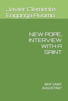 NEW POPE, INTERVIEW WITH A SAINT: WHY SAINT AUGUSTINE? B096YMSBKN Book Cover