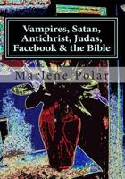 Vampires, Satan, Antichrist, Judas, Facebook & the Bible 1494292661 Book Cover