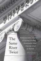 The Same River Twice - Reminiscences from a Century of Learning at Peabody Demonstration School,University of Nashville 1615224866 Book Cover