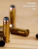 Firearm Collectors Log: Record keeping book for gun owners Track acquisition and Disposition, repairs, alterations and details of firearms 1077315406 Book Cover