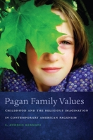 Pagan Family Values: Childhood and the Religious Imagination in Contemporary American Paganism 1479894605 Book Cover