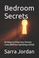 Bedroom Secrets: 50 Ways to Drive Your Partner Crazy (Without Spending a Dime) B0FP26T4KM Book Cover
