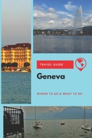 Geneva Travel Guide : Where to Go & What to Do 1652918973 Book Cover