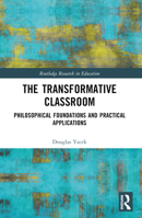 The Transformative Classroom: Philosophical Foundations and Practical Applications 1032005955 Book Cover