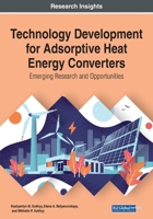 Technology Development for Adsorptive Heat Energy Converters: Emerging Research and Opportunities 1799851680 Book Cover