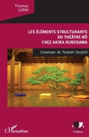 Les Éléments structurants du théâtre nô: chez Akira Kurosawa L'Exemple de Tsubaki Sanjuro (Univers Théâtral) (French Edition) 2343155518 Book Cover