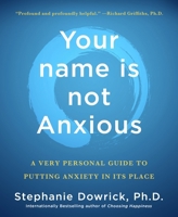 Your Name Is Not Anxious: A Very Personal Guide to Putting Anxiety in Its Place 1250355176 Book Cover