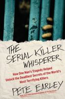 The Serial Killer Whisperer: How One Man's Tragedy Helped Unlock the Deadliest Secrets of the World's Most Terrifying Killers 1439199035 Book Cover