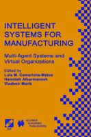 Intelligent Systems for Manufacturing: Multi-Agent Systems and Virtual Organizations Proceedings of the BASYS'98 - 3rd IEEE/IFIP International ... in Manufacturing Prague, Czech Republic, A 1475755473 Book Cover