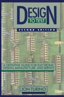 Design to Test: A Definitive Guide for Electronic Design, Manufacture, and Service 9401160465 Book Cover