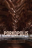 Porkopolis: American Animality, Standardized Life, and the Factory Farm 1478008407 Book Cover