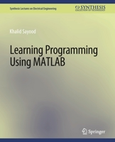 Learning Programming using MATLAB (Synthesis Lectures on Electrical Engineering) 3031008898 Book Cover