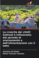 La crescita dei vitelli Sahiwal è influenzata dal periodo di svezzamento e dall'alimentazione con il latte (Italian Edition) 620394078X Book Cover