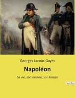 Napoléon: Sa vie, son oeuvre, son temps 2385087146 Book Cover