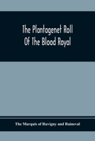The Plantagenet Roll Of The Blood Royal; Being A Complete Table Of All The Descendants Now Living Of Edward Iii, King Of England; The Clarence Volume Containing The Descendants Of George, Duke Of Clar 9354368573 Book Cover