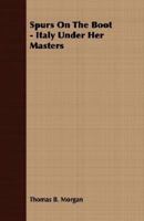 Spurs on the Boot - Italy Under Her Masters 1406771236 Book Cover
