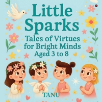 Little Sparks: Tales of Virtues for Bright Minds Aged 3 to 8 B0F6XNPQHR Book Cover